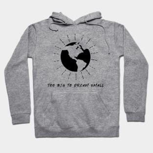 "To Big To Dream Small" Hoodie